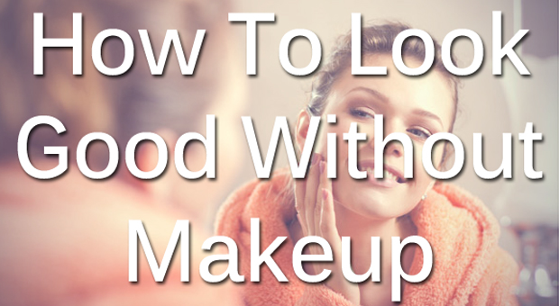 How to Look Beautiful Without Makeup